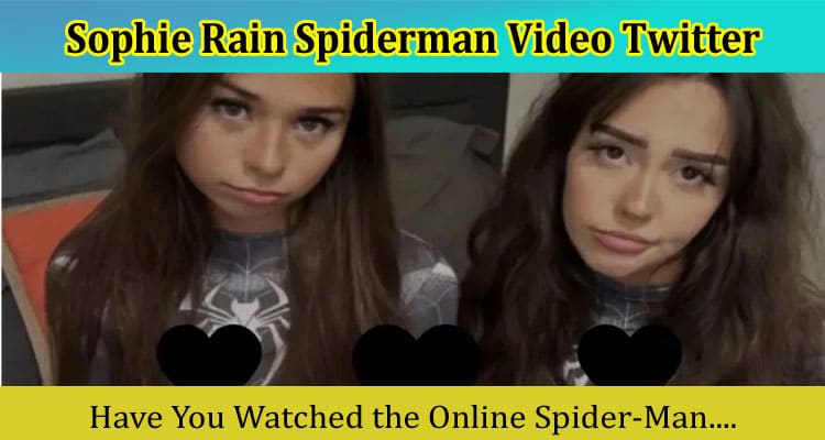 Latest News Sophie Rain Spiderman Video Twitter