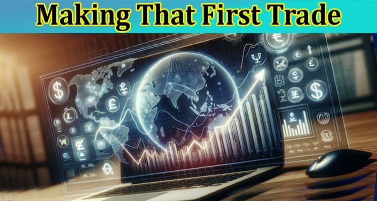 Making That First Trade – A Quick Start Guide 