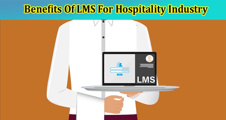 Top Benefits Of LMS For Hospitality Industry