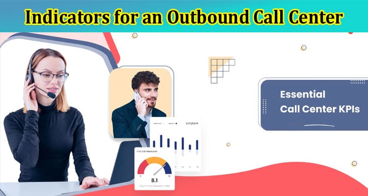 Complete Information About Key Performance Indicators for an Outbound Call Center
