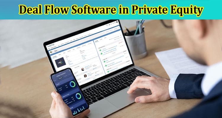 Deal Flow Software in Private Equity Optimizing Investment Opportunities