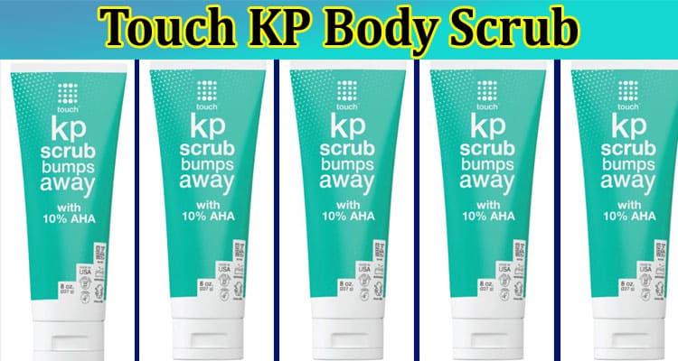 You Want A Skin Smooth Like Silk? Learn About Touch KP Body Scrub 