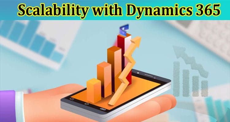 Top Tips to Achieve Growth and Scalability with Dynamics 365
