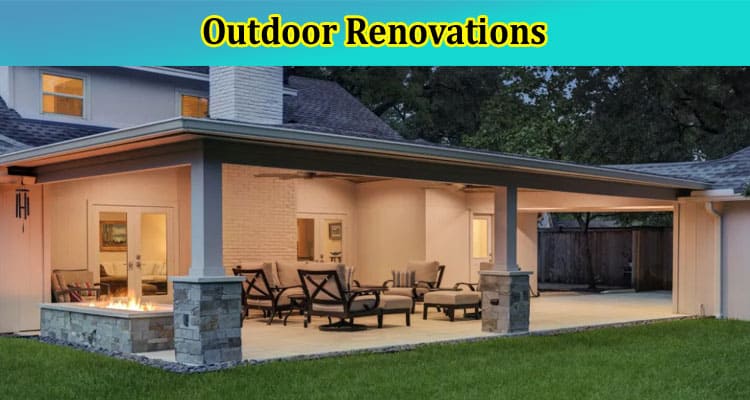 Elevating Your Home's Value Outdoor Renovations That Make a Difference in Houston