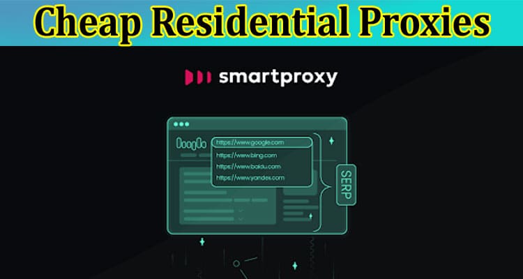 How to Exploring the World of Cheap Residential Proxies