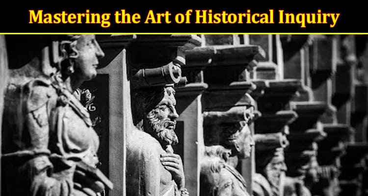 How to Mastering the Art of Historical Inquiry