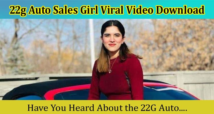 Latest News 22g Auto Sales Girl Viral Video Download