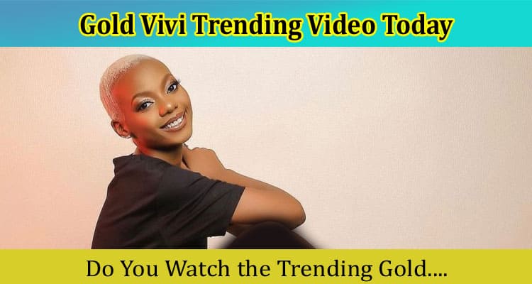 Latest News Gold Vivi Trending Video Today