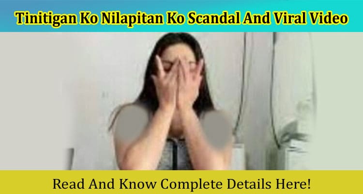 Latest News Tinitigan Ko Nilapitan Ko Scandal And Viral Video