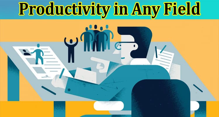 Ways to Grow Your Productivity in Any Field