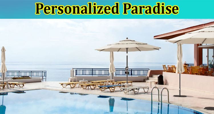 Personalized Paradise How to Tailor Your Pool Design to Your Lifestyle