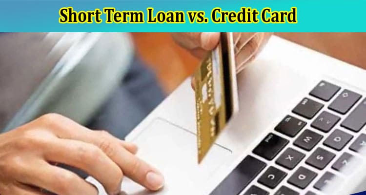 Short Term Loan vs. Credit Card Which Is the Better Option