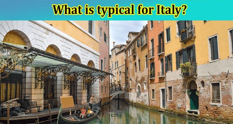 What is typical for Italy? 