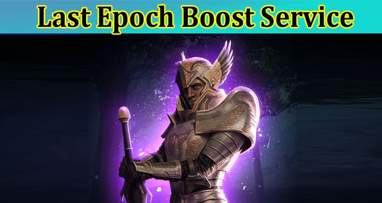 Complete A Guide to Last Epoch Boost Service