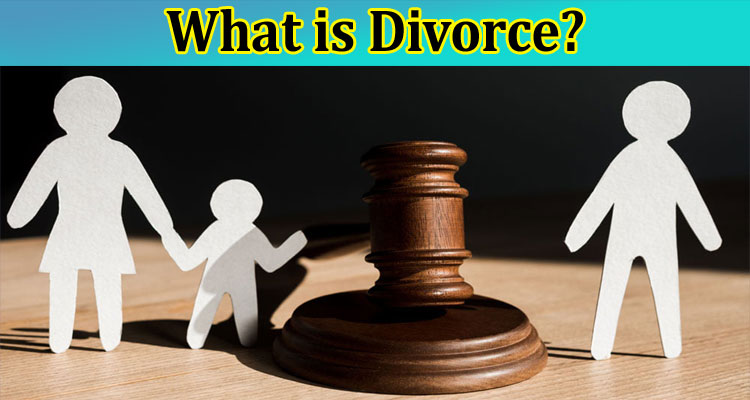 Complete Information What is Divorce