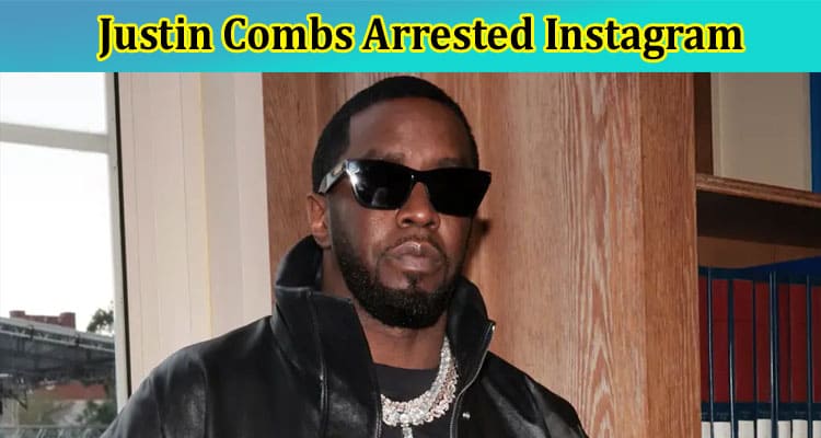 Justin Combs Arrested Instagram: Is Diddy His Real Dad? Also Find Details On Mom