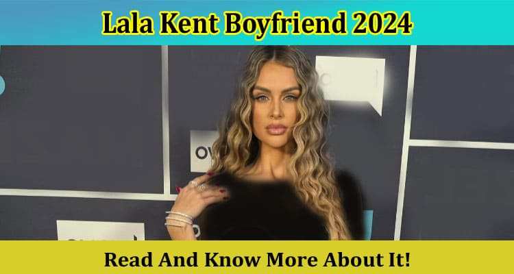 Lala Kent Boyfriend 2024: Is This A Rumour Or She Really Dating Don Lopez