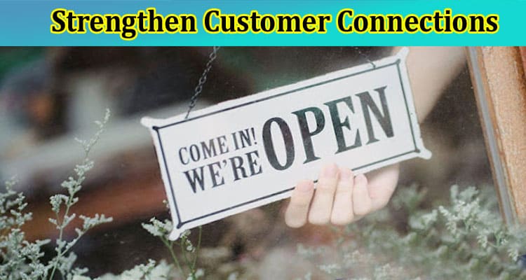 5 Tips to Strengthen Customer Connections