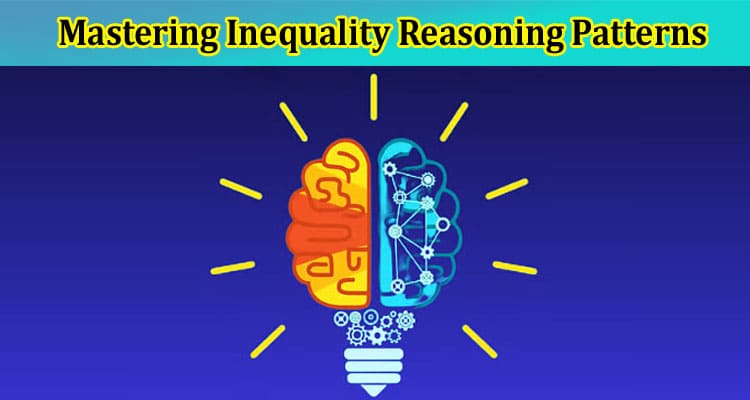 Critical Strategies for Mastering Inequality Reasoning Patterns in Competitive Exams