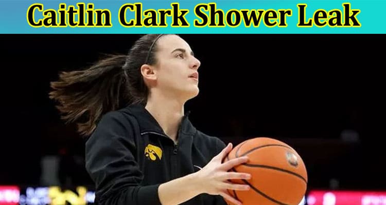 Latest News Caitlin Clark Shower Leak