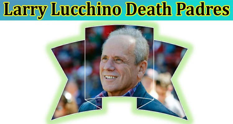 Latest News Larry Lucchino Death Padres