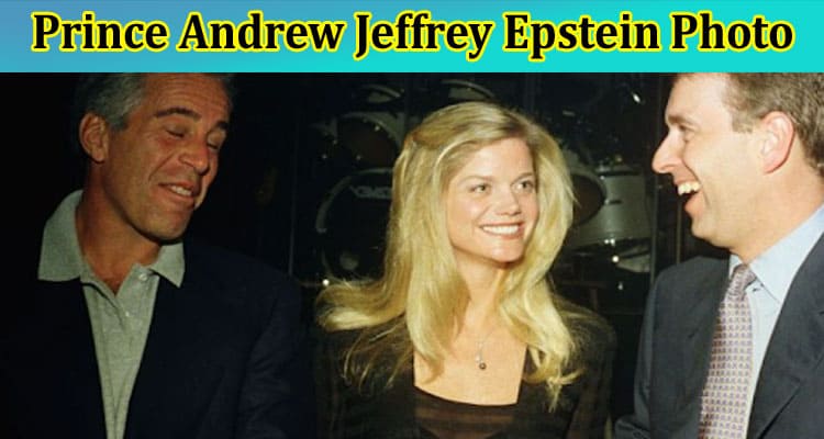 Latest News Prince Andrew Jeffrey Epstein Photo