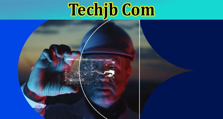 Techjb Com: Explore Legitimacy & Reviews Of The Site!
