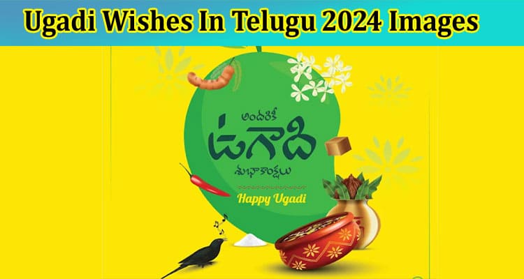 Ugadi Wishes In Telugu 2024 Images: Details on Happy Ugadi 2024 in English