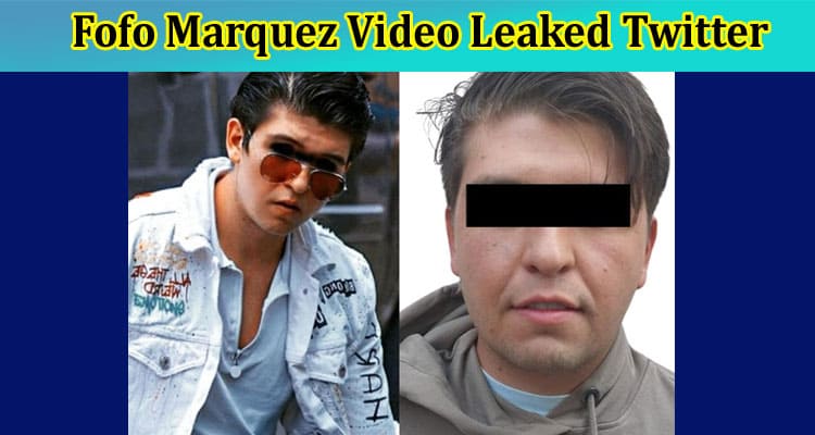 Fofo Marquez Video Leaked Twitter: Is It On Tiktok, Instagram, Telegram
