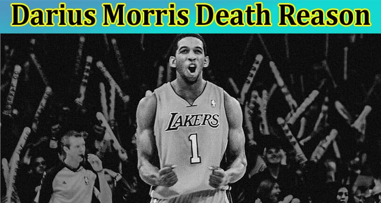 Darius Morris Death Reason: Read Now About His Death in 2024