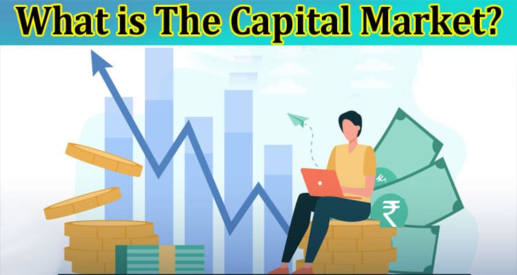 Complete Info What is The Capital Marketq
