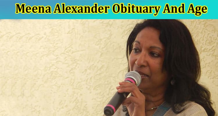 Latest News Meena Alexander Obituary And Age